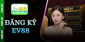 Hướng dẫn cụ thể về quy trình đăng ký Ev88
