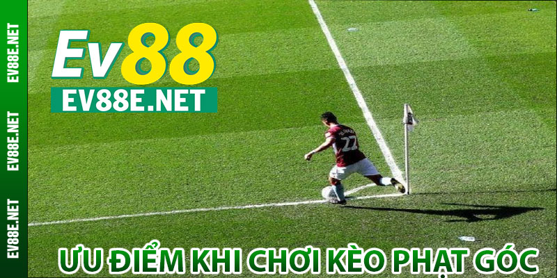 Ưu điểm khi chơi kèo phạt góc tại Ev88